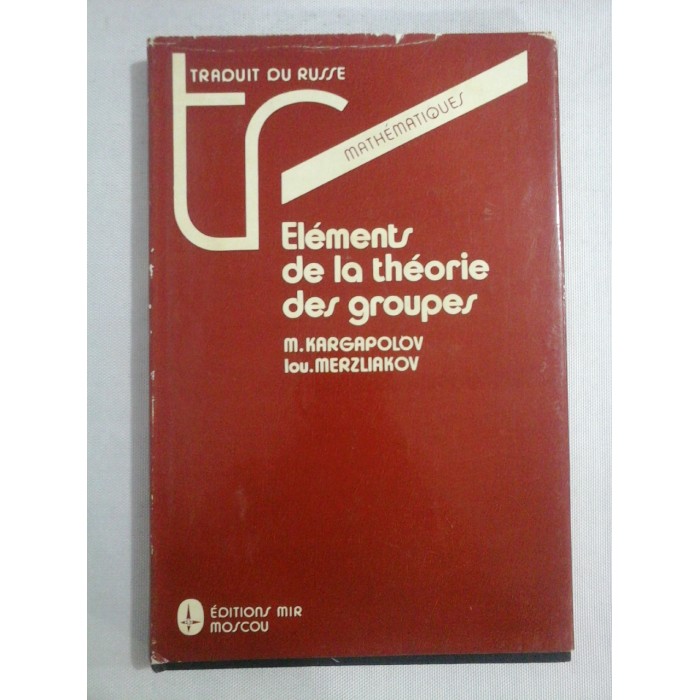     ELEMENTS  DE  LA  THEORIE  DES  GROUPES  -  M. KARGAPOLOV * Iou. MERZLIAKOV 